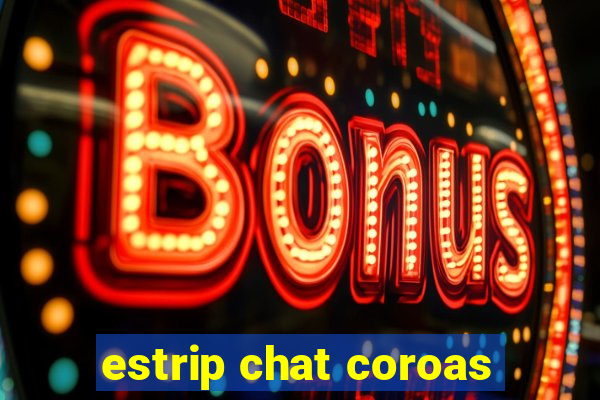 estrip chat coroas